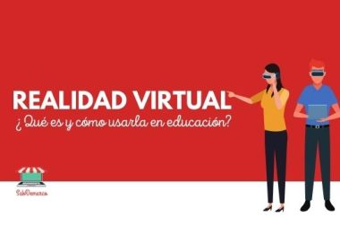 Realidad Virtual ¿Qué es y cómo usarla en Educación?